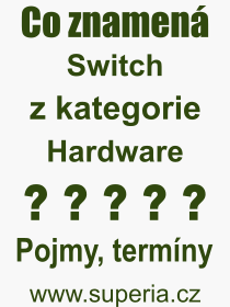 Co je to Switch? Význam slova, termín, Výraz, termín, definice slova Switch. Co znamená odborný pojem Switch z kategorie Hardware?