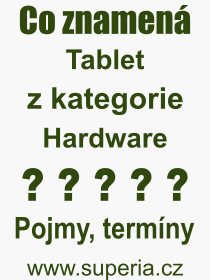 Co je to Tablet? Význam slova, termín, Výraz, termín, definice slova Tablet. Co znamená odborný pojem Tablet z kategorie Hardware?