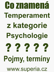 Co je to Temperament? Vznam slova, termn, Vraz, termn, definice slova Temperament. Co znamen odborn pojem Temperament z kategorie Psychologie?