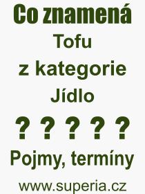 Co je to Tofu? Význam slova, termín, Odborný termín, výraz, slovo Tofu. Co znamená pojem Tofu z kategorie Jídlo?