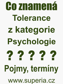 Co je to Tolerance? Vznam slova, termn, Odborn vraz, definice slova Tolerance. Co znamen slovo Tolerance z kategorie Psychologie?