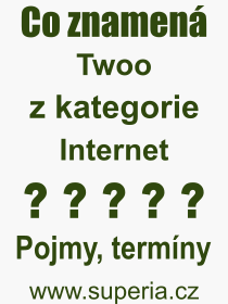 Co je to Twoo? Vznam slova, termn, Odborn termn, vraz, slovo Twoo. Co znamen pojem Twoo z kategorie Internet?