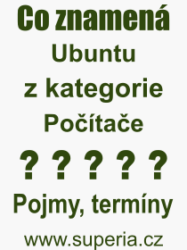 Co je to Ubuntu? Význam slova, termín, Definice výrazu, termínu Ubuntu. Co znamená odborný pojem Ubuntu z kategorie Počítače?