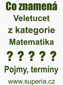 Co je to Veletucet? Význam slova, termín, Výraz, termín, definice slova Veletucet. Co znamená odborný pojem Veletucet z kategorie Matematika?
