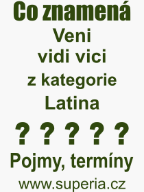 Co je to Veni vidi vici? Význam slova, termín, Výraz, termín, definice slova Veni vidi vici. Co znamená odborný pojem Veni vidi vici z kategorie Latina?
