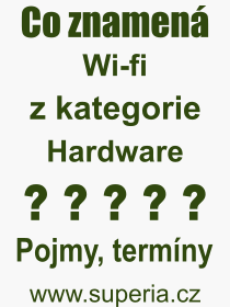 Co je to Wi-fi? Význam slova, termín, Odborný termín, výraz, slovo Wi-fi. Co znamená pojem Wi-fi z kategorie Hardware?