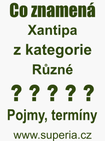 Co je to Xantipa? Význam slova, termín, Odborný termín, výraz, slovo Xantipa. Co znamená pojem Xantipa z kategorie Různé?