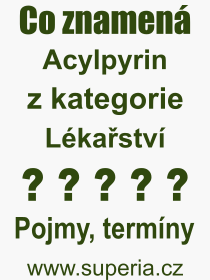 Co je to Acylpyrin? Vznam slova, termn, Odborn vraz, definice slova Acylpyrin. Co znamen pojem Acylpyrin z kategorie Lkastv?
