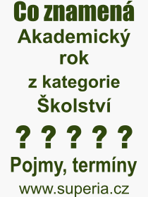 Co je to Akademick rok? Vznam slova, termn, Odborn termn, vraz, slovo Akademick rok. Co znamen pojem Akademick rok z kategorie kolstv?