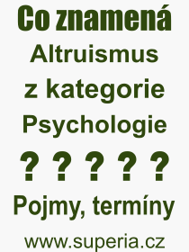Co je to Altruismus? Význam slova, termín, Výraz, termín, definice slova Altruismus. Co znamená odborný pojem Altruismus z kategorie Psychologie?
