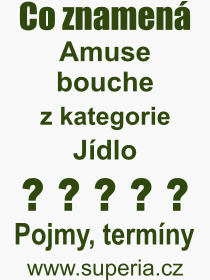 Co je to Amuse bouche? Význam slova, termín, Výraz, termín, definice slova Amuse bouche. Co znamená odborný pojem Amuse bouche z kategorie Jídlo?