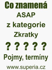 Co je to ASAP? Význam slova, termín, Definice odborného termínu, slova ASAP. Co znamená pojem ASAP z kategorie Zkratky?