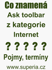 Co je to Ask toolbar? Význam slova, termín, Výraz, termín, definice slova Ask toolbar. Co znamená odborný pojem Ask toolbar z kategorie Internet?