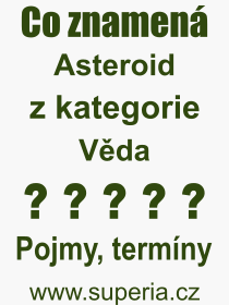 Co je to Asteroid? Vznam slova, termn, Odborn vraz, definice slova Asteroid. Co znamen slovo Asteroid z kategorie Vda?