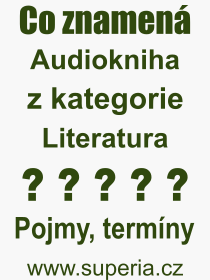 Co je to Audiokniha? Význam slova, termín, Výraz, termín, definice slova Audiokniha. Co znamená odborný pojem Audiokniha z kategorie Literatura?