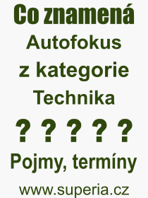 Co je to Autofokus? Význam slova, termín, Výraz, termín, definice slova Autofokus. Co znamená odborný pojem Autofokus z kategorie Technika?