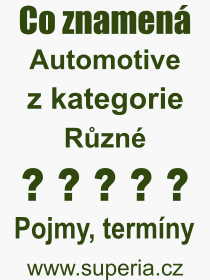 Co je to Automotive? Vznam slova, termn, Odborn termn, vraz, slovo Automotive. Co znamen pojem Automotive z kategorie Rzn?