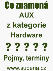 Co je to AUX? Význam slova, termín, Výraz, termín, definice slova AUX. Co znamená odborný pojem AUX z kategorie Hardware?