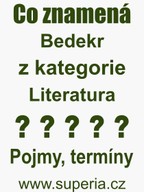 Co je to Bedekr? Vznam slova, termn, Odborn vraz, definice slova Bedekr. Co znamen slovo Bedekr z kategorie Literatura?