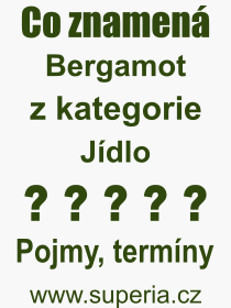 Co je to Bergamot? Význam slova, termín, Definice výrazu, termínu Bergamot. Co znamená odborný pojem Bergamot z kategorie Jídlo?
