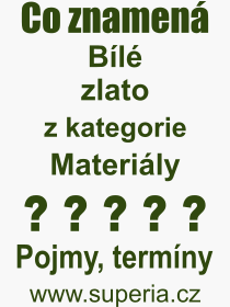 Pojem, v�raz, heslo, co je to B�l� zlato? 