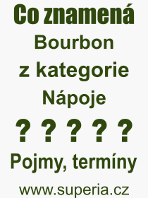 Co je to Bourbon? Význam slova, termín, Výraz, termín, definice slova Bourbon. Co znamená odborný pojem Bourbon z kategorie Nápoje?