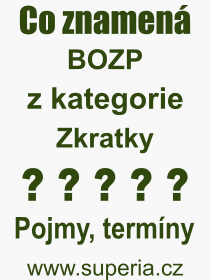 Co je to BOZP? Význam slova, termín, Odborný termín, výraz, slovo BOZP. Co znamená pojem BOZP z kategorie Zkratky?