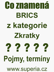 Co je to BRICS? Význam slova, termín, Odborný termín, výraz, slovo BRICS. Co znamená pojem BRICS z kategorie Zkratky?