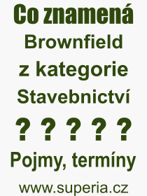 Co je to Brownfield? Význam slova, termín, Odborný termín, výraz, slovo Brownfield. Co znamená pojem Brownfield z kategorie Stavebnictví?