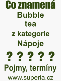 Co je to Bubble tea? Význam slova, termín, Výraz, termín, definice slova Bubble tea. Co znamená odborný pojem Bubble tea z kategorie Nápoje?