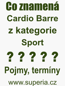 Co je to Cardio Barre? Význam slova, termín, Odborný výraz, definice slova Cardio Barre. Co znamená pojem Cardio Barre z kategorie Sport?