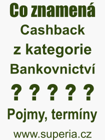 Co je to Cashback? Význam slova, termín, Výraz, termín, definice slova Cashback. Co znamená odborný pojem Cashback z kategorie Bankovnictví?