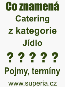 Co je to Catering? Význam slova, termín, Definice výrazu Catering. Co znamená odborný pojem Catering z kategorie Jídlo?