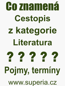 Co je to Cestopis? Vznam slova, termn, Odborn vraz, definice slova Cestopis. Co znamen pojem Cestopis z kategorie Literatura?