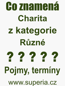 Co je to Charita? Vznam slova, termn, Definice vrazu Charita. Co znamen odborn pojem Charita z kategorie Rzn?