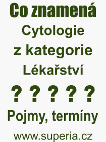 Co je to Cytologie? Vznam slova, termn, Vraz, termn, definice slova Cytologie. Co znamen odborn pojem Cytologie z kategorie Lkastv?