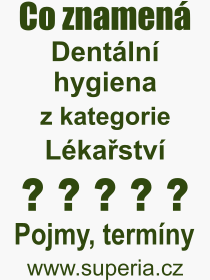 Co je to Dentln hygiena? Vznam slova, termn, Vraz, termn, definice slova Dentln hygiena. Co znamen odborn pojem Dentln hygiena z kategorie Lkastv?