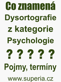 Co je to Dysortografie? Vznam slova, termn, Definice vrazu Dysortografie. Co znamen odborn pojem Dysortografie z kategorie Psychologie?