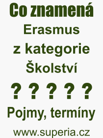 Co je to Erasmus? Význam slova, termín, Odborný výraz, definice slova Erasmus. Co znamená slovo Erasmus z kategorie Školství?