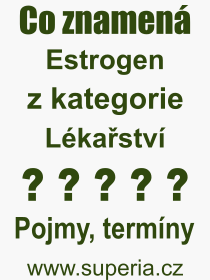 Co je to Estrogen? Význam slova, termín, Výraz, termín, definice slova Estrogen. Co znamená odborný pojem Estrogen z kategorie Lékařství?