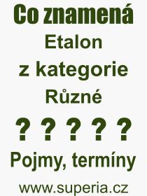 Co je to Etalon? Význam slova, termín, Výraz, termín, definice slova Etalon. Co znamená odborný pojem Etalon z kategorie Různé?