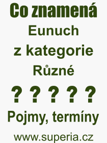 Co je to Eunuch? Vznam slova, termn, Definice vrazu, termnu Eunuch. Co znamen odborn pojem Eunuch z kategorie Rzn?