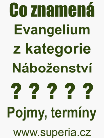 Co je to Evangelium? Vznam slova, termn, Definice vrazu, termnu Evangelium. Co znamen odborn pojem Evangelium z kategorie Nboenstv?