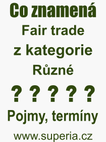 Co je to Fair trade? Význam slova, termín, Odborný termín, výraz, slovo Fair trade. Co znamená pojem Fair trade z kategorie Ekonomie?