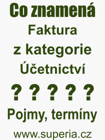 Co je to Faktura? V�znam slova, term�n, Definice v�razu, term�nu Faktura. Co znamen� odborn� pojem Faktura z kategorie ��etnictv�?