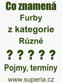 Co je to Furby? Vznam slova, termn, Odborn vraz, definice slova Furby. Co znamen slovo Furby z kategorie Rzn?