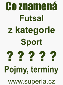 Co je to Futsal? Vznam slova, termn, Definice vrazu Futsal. Co znamen odborn pojem Futsal z kategorie Sport?