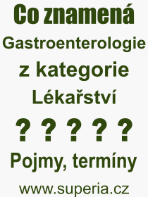 Co je to Gastroenterologie? Vznam slova, termn, Vraz, termn, definice slova Gastroenterologie. Co znamen odborn pojem Gastroenterologie z kategorie Lkastv?
