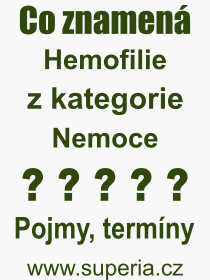 Co je to Hemofilie? Vznam slova, termn, Odborn vraz, definice slova Hemofilie. Co znamen slovo Hemofilie z kategorie Nemoce?