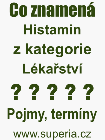Co je to Histamin? Vznam slova, termn, Definice odbornho termnu, slova Histamin. Co znamen pojem Histamin z kategorie Lkastv?